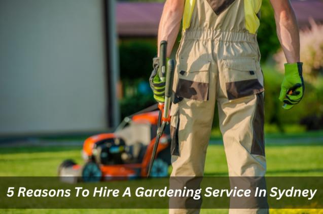 5 Reasons To Hire A Gardening Service In Sydney
