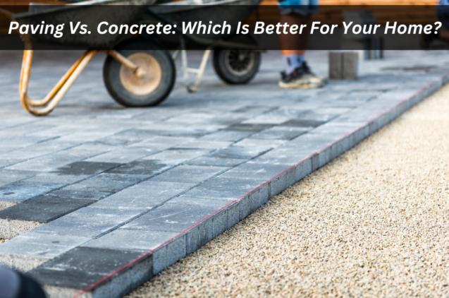 Read Article: Paving Vs. Concrete: Which Is Better For Your Home?