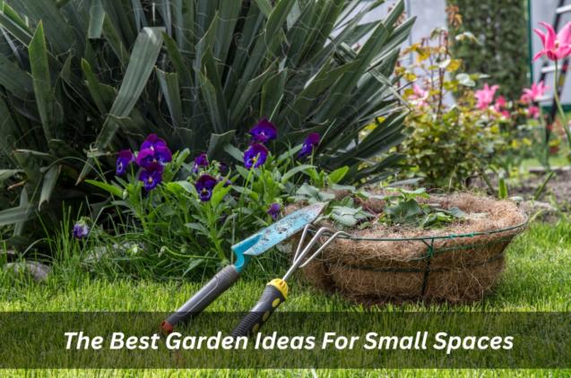  The Best Garden Ideas For Small Spaces
