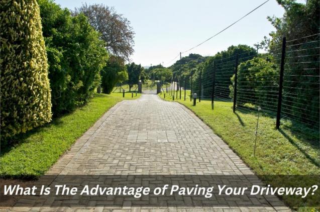 What Is The Advantage of Paving Your Driveway?