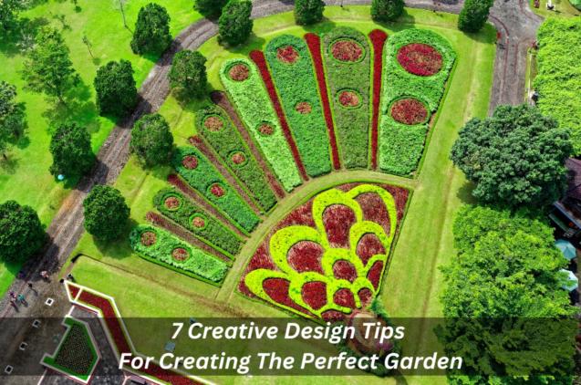 7 Creative Design Tips For Creating The Perfect Garden