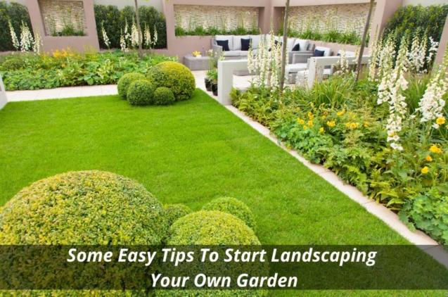 Read Article: Some Easy Tips To Start Landscaping Your Own Garden