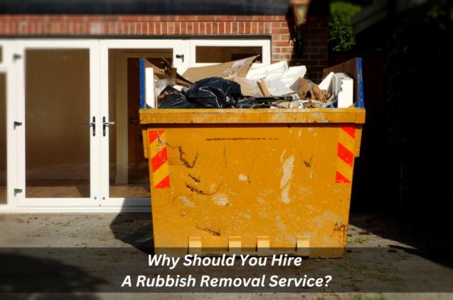 Read Article: Why Should You Hire A Rubbish Removal Service?