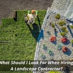 What Should I Look For When Hiring A Landscape Contractor?