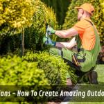 Garden Plans: How To Create Amazing Outdoor Spaces