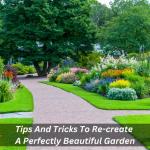 Tips And Tricks To Re-create A Perfectly Beautiful Garden
