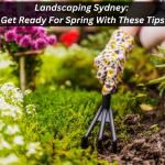 Landscaping Sydney: Get Ready For Spring With These Tips