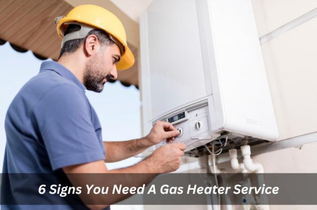 6 Signs You Need A Gas Heater Service