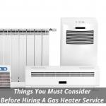 Things You Must Consider Before Hiring A Gas Heater Service 