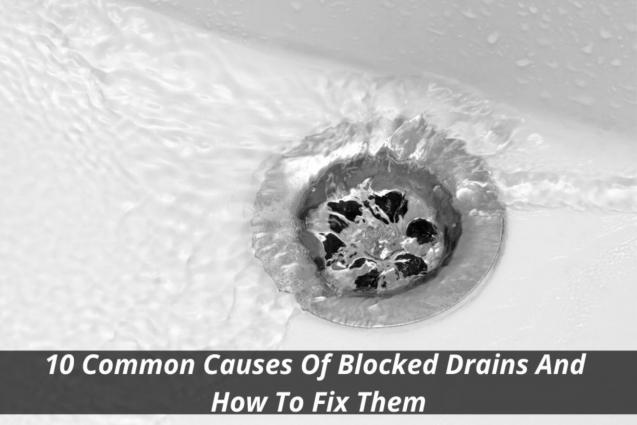10 Common Causes of Blocked Drains and How to Fix Them