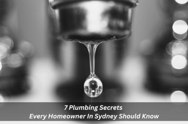 7 Plumbing Secrets Every Homeowner In Sydney Should Know