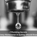 7 Plumbing Secrets Every Homeowner In Sydney Should Know