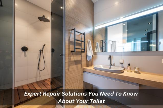 Expert Repair Solutions You Need To Know About Your Toilet