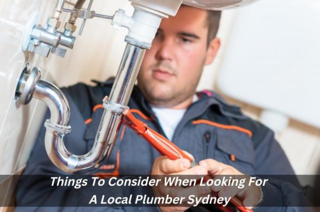 Things To Consider When Looking For A Local Plumber Sydney