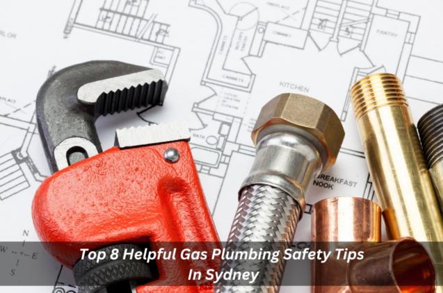 Read Article: Top 8 Helpful Gas Plumbing Safety Tips In Sydney