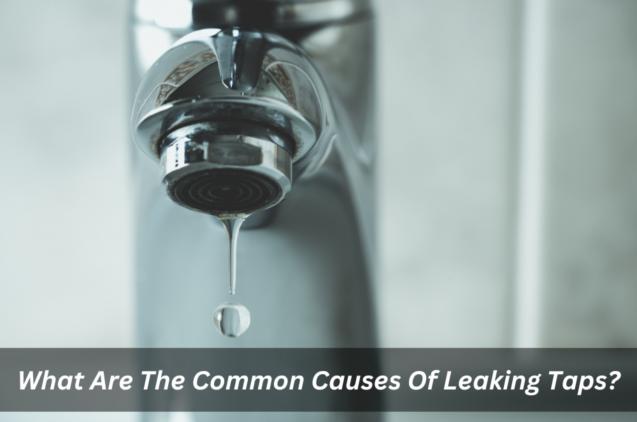 What Are The Common Causes Of Leaking Taps?