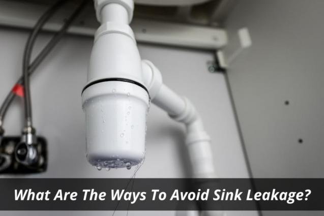 What Are The Ways To Avoid Sink Leakage?