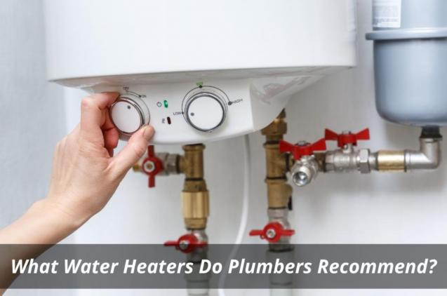 What Water Heaters Do Plumbers Recommend?