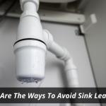 What Are The Ways To Avoid Sink Leakage?