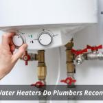 What Water Heaters Do Plumbers Recommend?