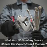 What Kind Of Plumbing Service Should You Expect From A Plumber?
