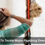 5 Steps To Tackle Major Plumbing Emergencies