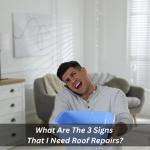 What Are The 3 Signs That I Need Roof Repairs?