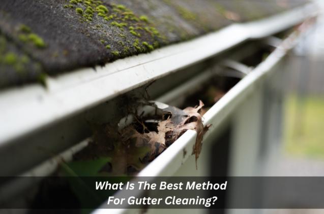 What Is The Best Method For Gutter Cleaning?