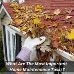 What Are The Most Important Home Maintenance Tasks?