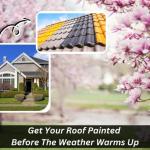Get Your Roof Painted Before The Weather Warms Up