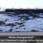 Winter-damaged Roof? Get It Restored In Sydney Before Spring