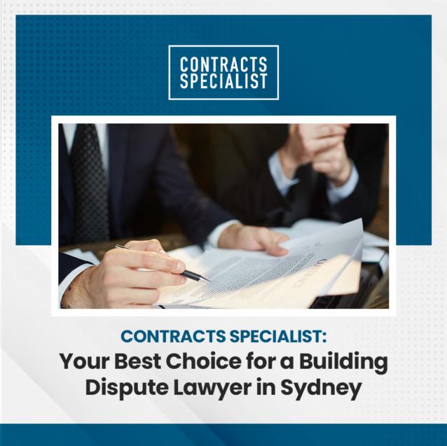 Contracts Specialist: Your Best Choice for a Building Dispute Lawyer in Sydney