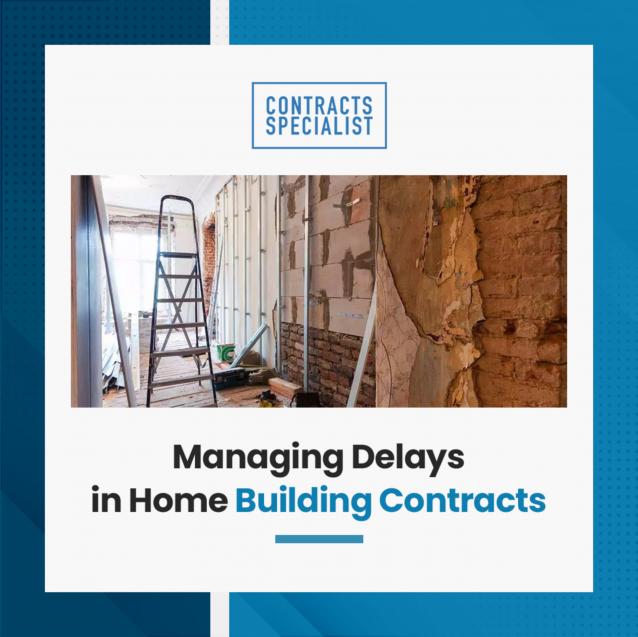 Managing Delays in Home Building Contracts