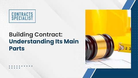 Watch Video : Building Contract: Understanding Its Main Parts