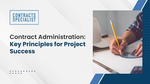 Watch Video: Contract Administration: Key Principles for Project Success
