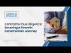Watch Video: Contractor Due Diligence: Ensuring a Smooth Construction Journey
