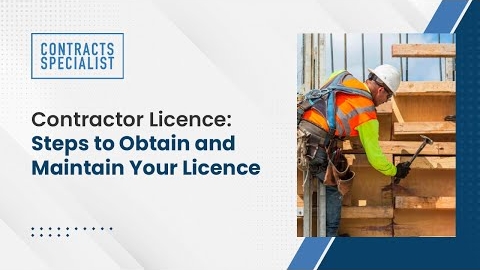 Watch Video: Contractor Licence: Steps to Obtain and Maintain Your Licence