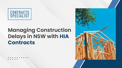 Watch Video : Managing Construction Delays in NSW with HIA Contracts