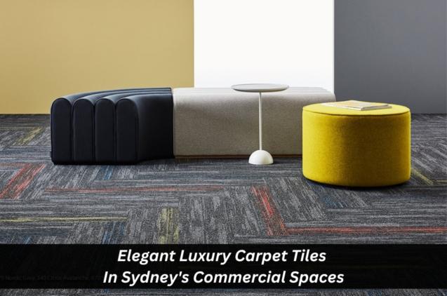 Elegant Luxury Carpet Tiles In Sydney's Commercial Spaces