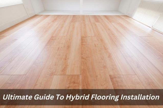 Read Article: Ultimate Guide To Hybrid Flooring Installation