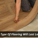 What Type Of Flooring Will Last Longer?