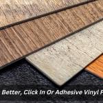 Which Is Better, Click In Or Adhesive Vinyl Flooring?