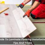 Guide To Laminate Flooring Installation: Tips And Tricks