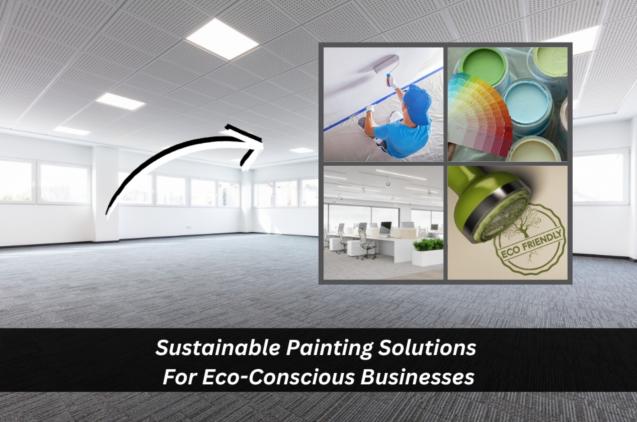 Sustainable Painting Solutions For Eco-Conscious Businesses