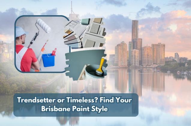 Trendsetter or Timeless? Find Your Brisbane Paint Style