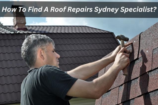 Read Article: How To Find A Roof Repairs Sydney Specialist?