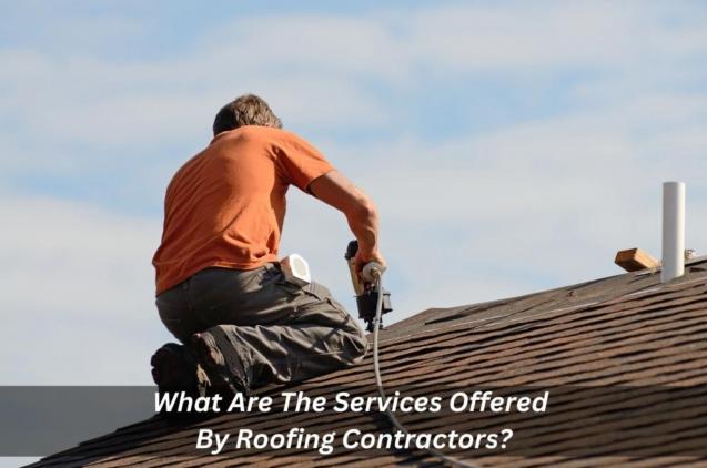 Read Article: What Are The Services Offered By Roofing Contractors?