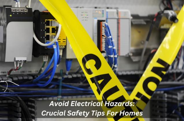 Avoid Electrical Hazards: Crucial Safety Tips For Homes