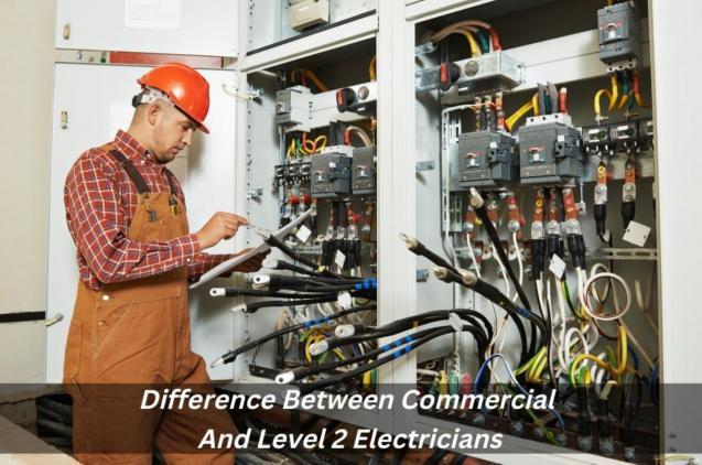 Read Article: Difference Between Commercial And Level 2 Electricians