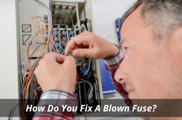 How Do You Fix A Blown Fuse?